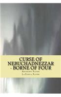 Curse of Nebuchadnezzar - Borne of Four