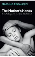 The Mother's Hands: Desire, Fantasy and the Inheritance of the Maternal