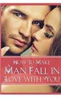 How to Make a Man Fall in Love with You