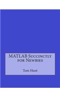 MATLAB Succinctly for Newbies: (English)