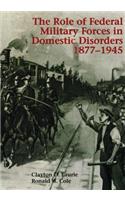 Role of Federal Military Forces in Domestic Disorders, 1877-1945