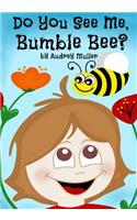 Do You See Me, Bumble Bee?: (English)