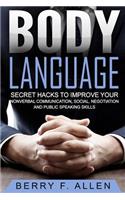 Body Language Secret Hacks To Improve Your Nonverbal Communication, Social, Negotiation And Public Speaking Skills: (Quick & Easy Psychology Mastery Training of Reading People Fast)