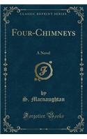 Four-Chimneys: A Novel (Classic Reprint): A Novel (Classic Reprint)