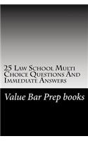 25 Law School Multi Choice Questions and Immediate Answers: A Value Bar Prep Law Book for the Best and Brightest!