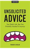 Unsolicited Advice: You Didn't Ask, But You Probably Needed It Anyway(English)