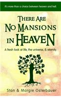 There Are No Mansions In Heaven: A fresh look at life, the universe, & eternity.