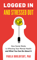 Logged In and Stressed Out: How Social Media is Affecting Your Mental Health and What You Can Do About It