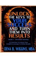 Unlock The Keys To Your Success And Turn Them Into Results: (Unlock the Keys to Your Success and Turn Them Into Results)