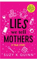 Lies We Tell Mothers