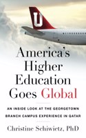 America's Higher Education Goes Global: An Inside Look at the Georgetown Branch Campus Experience in Qatar