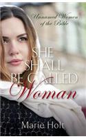 She Shall Be Called Woman: Unnamed Women of the Bible