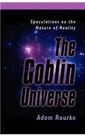 THE Goblin Universe: Speculations on the Nature of Reality