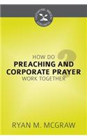 How Do Preaching and Corporate Prayer Work Together?