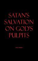Satan's Salvation on God's Pulpits
