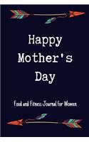 Happy Mother's Day Food and Fitness Journal For Women: A 90 Days Exercise & Diet Activity Tracker Organizer Daily Weight Loss Diary Management Tool