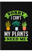 Sorry I Can't My Plants Need Me