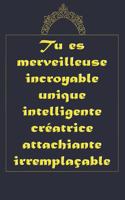 Tu es merveilleuse incroyable: magnifique cahier de notes, carnet de note pour écrire tous vos projets, vos recettes, vos listes de choses à faire ou ce que tu veu, carnet sympa e