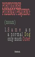Portuguese Podengo Pequeño (noun) 1. Same As A Normal Dog Only Much Cuter