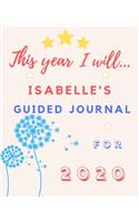 This Year I Will Isabelle's 2020 Guided Journal: 2020 New Year Planner Goal Journal Gift for Isabelle / Notebook / Diary / Unique Greeting Card Alternative