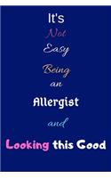 It's Not Easy Being an Allergist and Looking This Good: Blank-Lined Journal/Notebook/Diary for Allergists & STEM Students - Cool Birthday Present & Allergy Gift