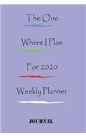 The One Where I Plan For 2020 - Weekly Planner: Great gift Birthday/Valentine's Day/Anniversary for Friends or Family . Notebook, JournalFOR WORK: lined Notebook / journal gift, 110 pages, 6x9, so