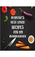 Mamaw's Best Loved Recipes For My Granddaughter: Personalized Blank Cookbook and Custom Recipe book Journal to Write in Cute Gift for Women Mom Wife Recipes Journal Keepsake Family Gif