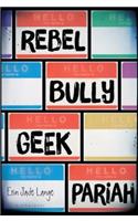 Rebel, Bully, Geek, Pariah