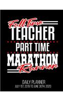 Full Time Teacher Part Time Marathon Runner Daily Planner July 1st, 2019 To June 30th, 2020: Funny First End of Race Running Daily Planner