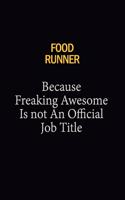 Food Runner Because Freaking Awesome Is Not An Official Job Title: 6x9 Unlined 120 pages writing notebooks for Women and girls