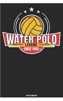 Water Polo Legend since 1955 Notebook: Waterpolo Legends Design - 120 ruled Pages 6''x9'' Notebook for Player and Coaches. Journal to write down your notes at work or school. Cool Writing