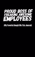 Proud Boss Of Freaking Awesome Employees - My Favorite Bought Me This Journal: Small Writing Journal or Notebook - Gifts For Your Boss (Card Alternative)