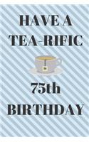 HAVE A TEA-RIFIC 75th Birthday