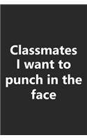 Classmates I Want to Punch In The Face: Funny Job Work Career Gag Gift Notebook Lined Wide Ruled Paper Stylish Diary Vacation Travel Planner 6x9 Inches 120 Pages