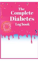 The Complete Diabetes Log Book: Blood Glucose Log Book, Daily Record Book For Tracking Glucose Blood Sugar Level, Easy Tracking & Perfect Bound of Meal, Blood Sugar and Insulin wit