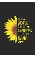 In A World Full Of Grandmas Be A Nana: Best Nana Ever Gift, Memory Keepsake Journal With Prompts, Grandmother Appreciation, Daily Diary, Sunflower Notebook, Fun Memories Book