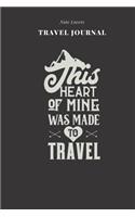 This Heart Of Mine Was Made To Travel - Travel Journal: Traveler's Notebook For Women - Log Destination, Flight Info, Packing List, Accommodation, Checklist & More