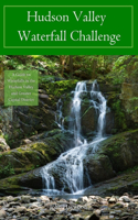Hudson Valley Waterfall Challenge: (New York State Regional Waterfall Challenges)