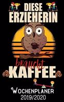 Diese Erzieherin braucht Kaffee - Wochenplaner 2019 - 2020: DIN A5 Kalender / Terminplaner / Wochenplaner 2019 / 2020 18 Monate: Juli 2019 bis Dezember 2020 - Jede Woche auf 2 Seiten