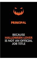 Principal Because Halloween Lover Is Not An Official Job Title: Halloween Scary Pumpkin Jack O'Lantern 120 Pages 6x9 Blank Lined Paper Notebook Journal