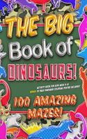 Big Book of Dinosaurs! 100 Amazing Mazes! Activity Book for Kids Ages 4-8