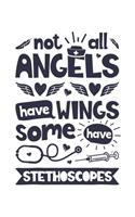 Not all Angels have Wings some have Stethoscopes
