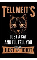 Tell Me It's Just A Cat And I'll Tell You You're Just An Idiot
