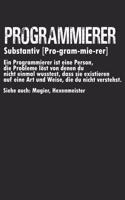 PROGRAMMIERER Substantiv [Pro-gram-mie-rer] Ein Programmierer ist eine Person, Die Probleme löst von denen du nicht einmal wusstest, dass sie existieren auf eine Art und Weise, die du nicht verstehst.