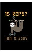 15 Reps I Thought You said Naps: Sloth Workout 2020 Planner - Weekly & Monthly Pocket Calendar - 6x9 Softcover Organizer - For Bodybuilding & Power Workout Athlete Fans