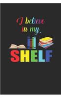 I Believe In My Shelf: Blank Lined Notebook (6" x 9" - 120 pages) Reader Themed Notebook for Daily Journal, Diary, and Gift