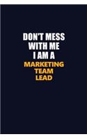 Don't Mess With Me I Am A Marketing Team Lead: Career journal, notebook and writing journal for encouraging men, women and kids. A framework for building your career.