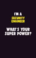 I'M A Security Engineer, What's Your Super Power?: 6X9 120 pages Career Notebook Unlined Writing Journal