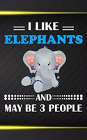 I Like Elephants And May Be 3 People: 110 Blank Lined Papers - 6x9 Personalized Customized Elephant Composition Notebook Journal Gift For Elephant Lovers