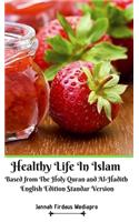 Healthy Life In Islam Based from The Holy Quran and Al-Hadith English Edition Standar Version